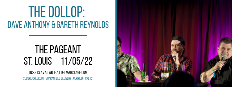 The Dollop: Dave Anthony & Gareth Reynolds at The Pageant tickets The Dollop: Dave Anthony & Gareth Reynolds at The Pageant